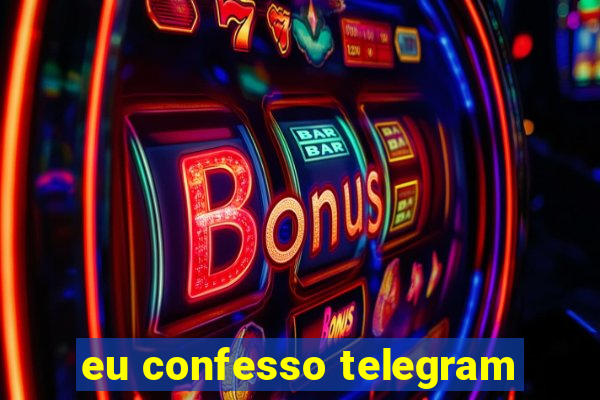 eu confesso telegram